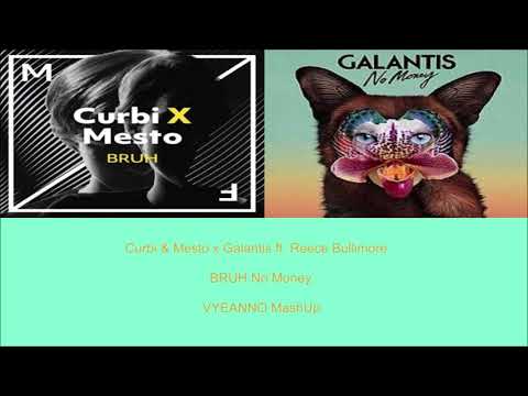 Curbi & Mesto x Galantis ft. Reece Bullimore - Bruh No Money (VYEANNO MashUp) (Radio Edit)