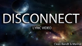 Clean Bandit &amp; Marina - Disconnect (Lyrics)
