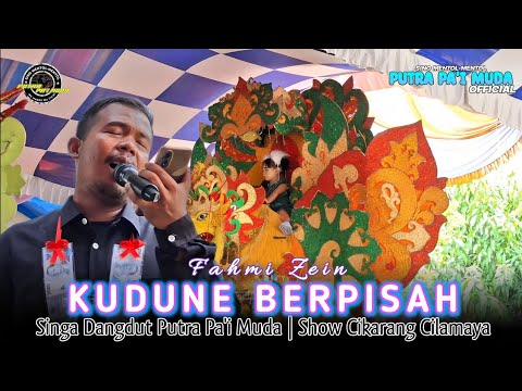 KUDUNE BERPISAH - VOC : FAHMI ZEIN | PUTRA PA'I MUDA | SHOW CIKARANG CILAMAYA