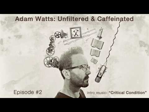 Adam Watts: Unfiltered & Caffeinated Podcast #2