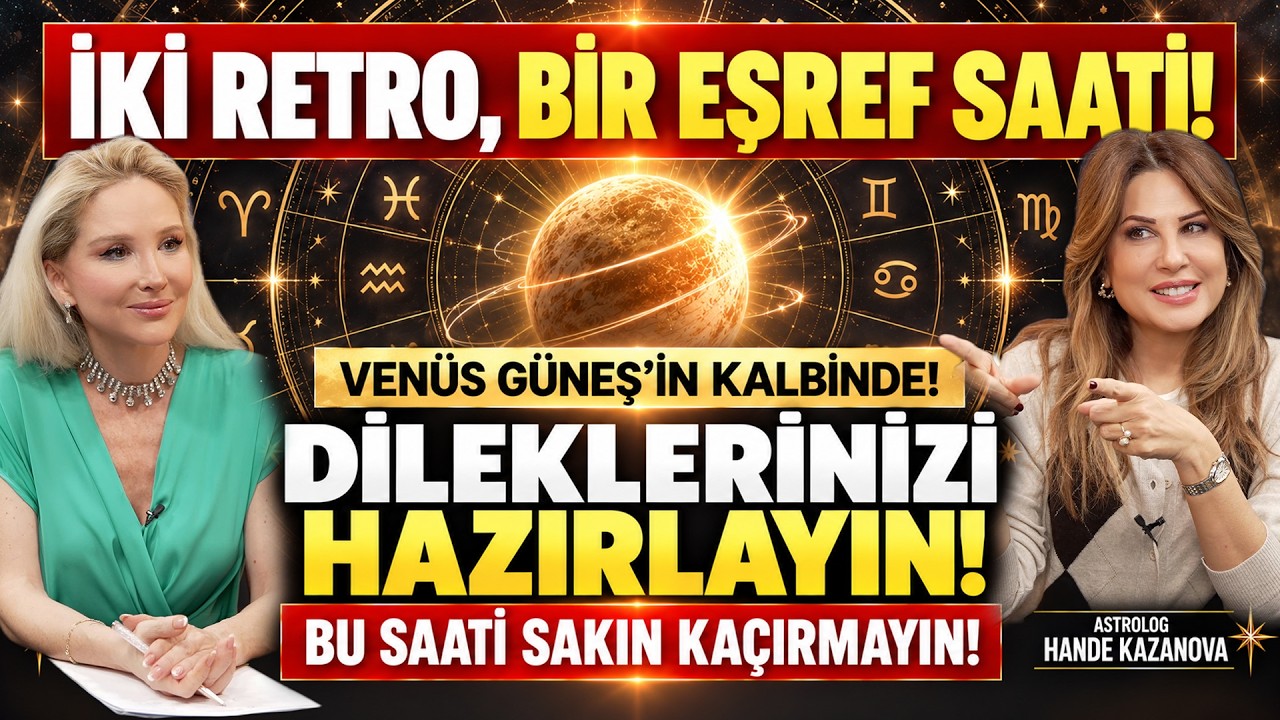 Merkür ve Venüs Retrosu Çakışıyor! Dilekler İçin Eşref Saati | Astrolog Hande Kazanova