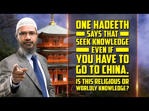 Hadeeth Says Seek Knowledge even if you have to go to China. Religious or Worldly Knowledge?