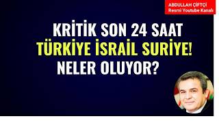 KRİTİK SON 24 SAAT! TÜRKİYE, İSRAİL, SURİYE! NELER OLUYOR?