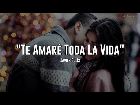 Javier Solís - Te Amaré Toda La Vida (Letra)