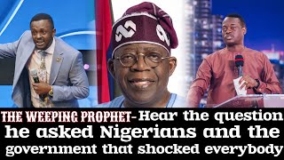 THE WEEPING PROPHET- Hear the question he asked Nigerians and the government that shocked everybody