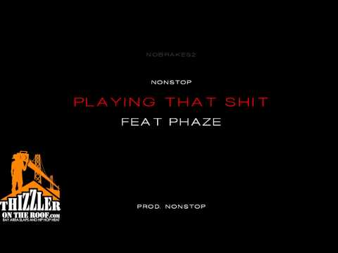 NonStop ft. Phaze - Playing That sh*t [Thizzler.com]