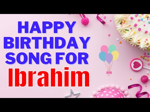 Happy Birthday Ibrahim Song | Birthday Song for Ibrahim | Happy Birthday Ibrahim Song Download