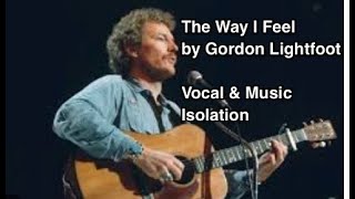 Gordon Lightfoot- The Way I Feel: Vocal &amp; Music Isolation