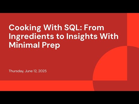 Watch: Cooking With SQL: From Ingredients to Insights With Minimal Prep