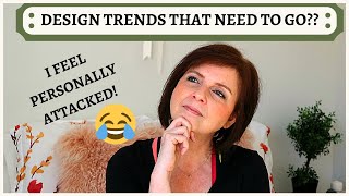 DESIGN TRENDS THAT NEED TO GO AWAY?? NO WAY!! I FEEL PERSONALLY ATTACKED :)