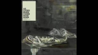 As Cities Burn - Come Now Sleep [FULL ALBUM]
