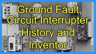 Ground Fault Circuit Interrupter History and Inventor