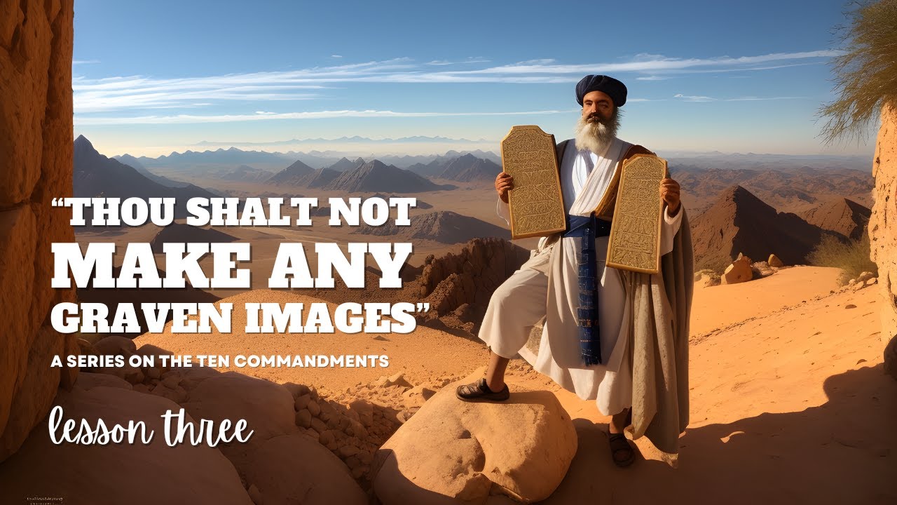 “Thou Shalt Not Make Any Graven Images" The Ten Commandments Lesson