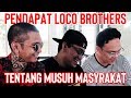 Pendapat Loco Brothers tentang Musuh Masyarakat Pendapat Loco Brothers tentang Musuh Masyarakat
