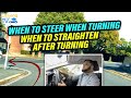 WHEN TO STEER WHEN TURNING LEFT And RIGHT Straighten Steering After Turn