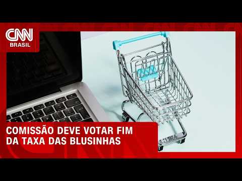 Após adiamento, comissão volta a discutir relatório da taxa das blusinhas | LIVE CNN