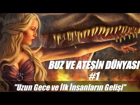 BUZ VE ATEŞİN DÜNYASI #1 | Şafak Çağı ve İlk İnsanların Gelişi