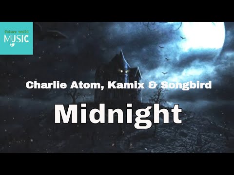 Charlie Atom, Kamix & Songbird - Midnight