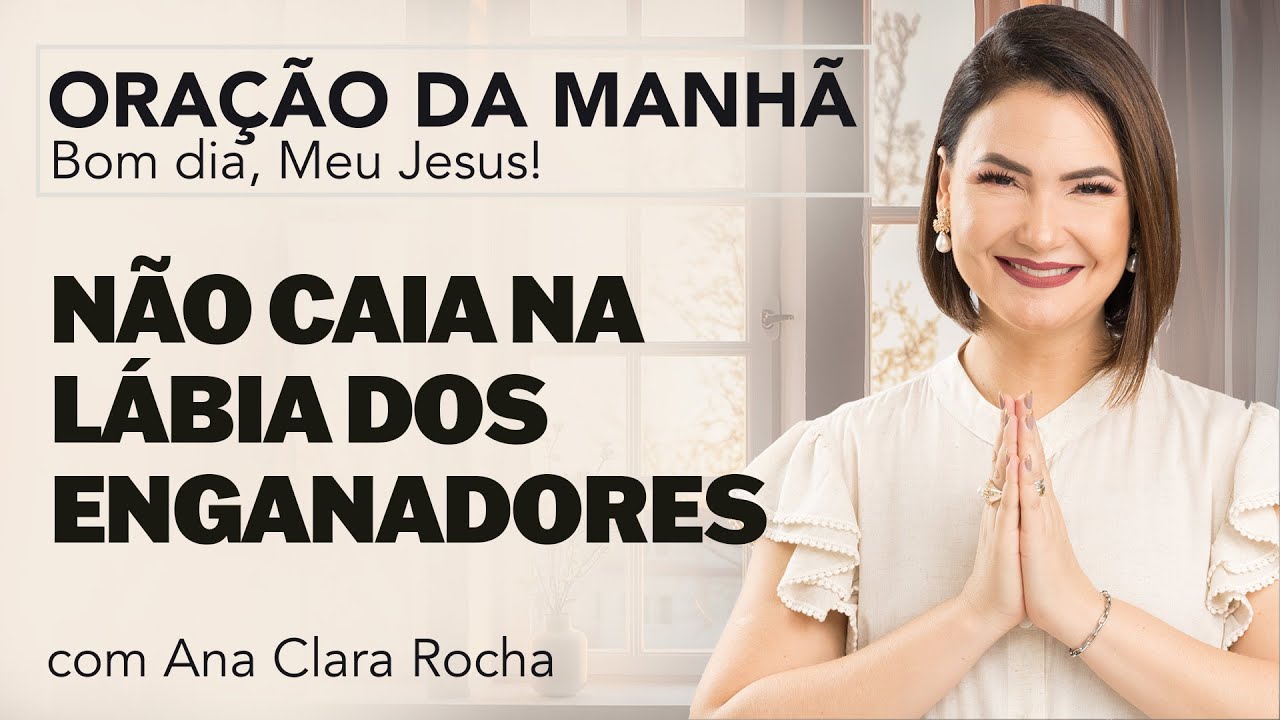 DON'T FALL FOR THE DECEIVERS' TALK - MORNING PRAYER/ Ana Clara Rocha