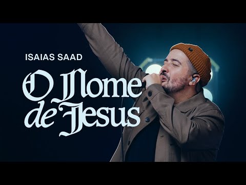 ISAIAS SAAD - O NOME DE JESUS (AO VIVO)