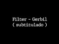 Filter - Gerbil ( subtitulado )