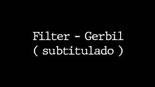 Filter - Gerbil ( subtitulado )