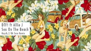 DTF! ft Allie J - Sex On The Beach (Kaysh // Ok Sure Remix)