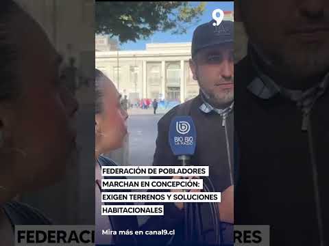 Federación de pobladores marchan en Concepción    exigen terrenos y soluciones habitacionales