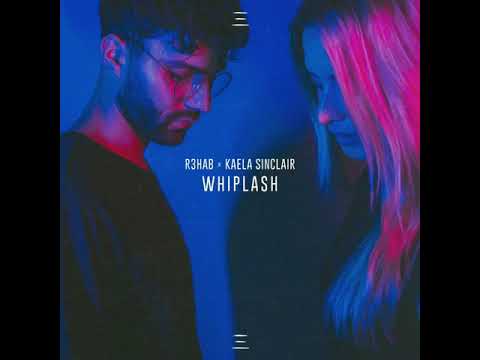 R3hab  x  Kaela Sinclair - Whiplash
