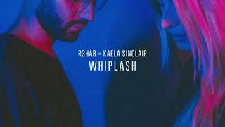 R3hab  x  Kaela Sinclair - Whiplash