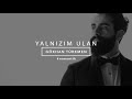 Yalnızım Ulan [Official Video] - Gökhan Türkmen #Romantik