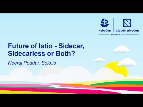 Future of Istio - Sidecar, Sidecarless or Both? - Neeraj Poddar, Solo.io