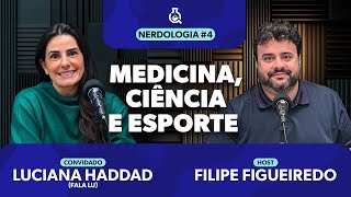 Medicina, Ciência e Esporte com Lu Haddad (FalaLu!) | Nerdologia #04
