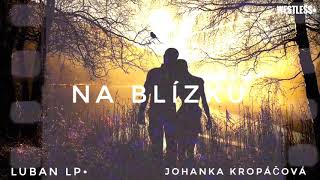 Video Luban LP• feat. Johanka Kropáčová - Na Blízku