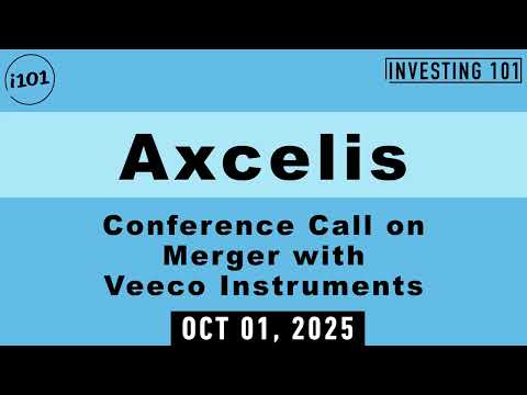 Axcelis Conference Call on Merger with Veeco Instruments | Oct 01, 2025
