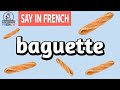 baguette - Say in French [COCORICO FRENCH] 🐔 How to pronounce baguette in French