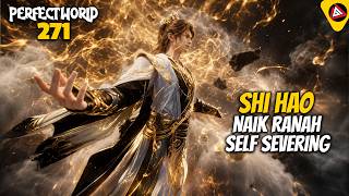 Download lagu SHI HAO REACHES THE SELF-SEVERING REALM - PERFECT WORLD EPISODE 271 RECAP mp3