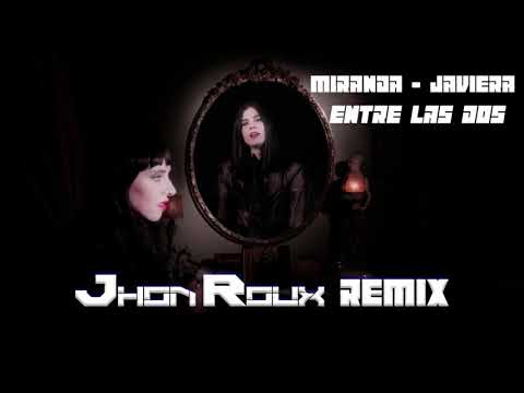 Miranda - Entre Las Dos  ft Javiera Mena [Jhon Roux Remix]