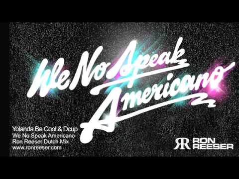 Yolanda Be Cool & Dcup - We Speak No Americano (Ron Reeser Dutch Mix)