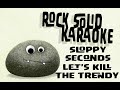 Sloppy Seconds - Let's Kill The Trendy (karaoke)
