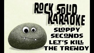 Sloppy Seconds - Let&#39;s Kill The Trendy (karaoke)