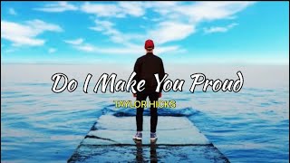 DO I MAKE YOU PROUD - TAYLOR HICKS (LYRICS) 🎶🎶