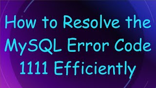 Download the video "How to Resolve the MySQL Error Code 1111 Efficiently"