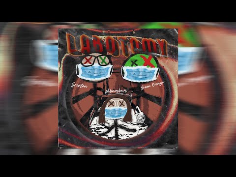 GREEN ORXNGE x Grioten x fkbambam - LABOTOMY