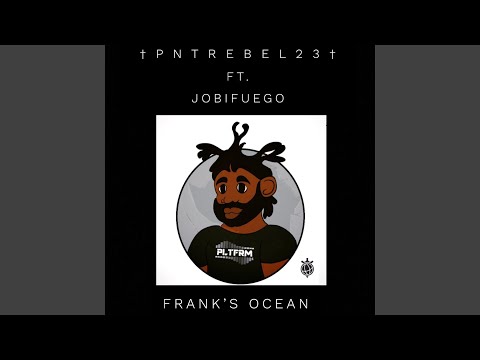 FRANK'S OCEAN - ft. JOBIFUEGO