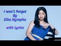 I won't Forget By Elha Nympha with Lyrics. @Elha_Nympha