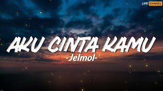 Download lagu Jelmol - Aku Cinta Kamu (Lirik) mp3
