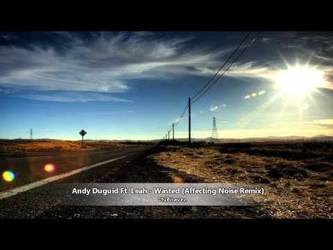 Andy Duguid Ft. Leah - Wasted (Affecting Noise Remix)