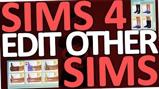 Sims 4 - How to edit other Sims (not from your household)