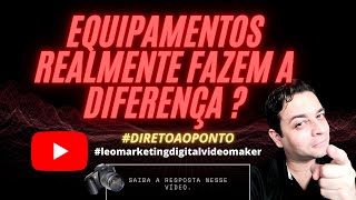 EQUIPAMENTOS REALMENTE FAZEM A DIFEREA ? #DIRETOAOPONTO #VIDEOMAKER #MARKETINGDIGITAL